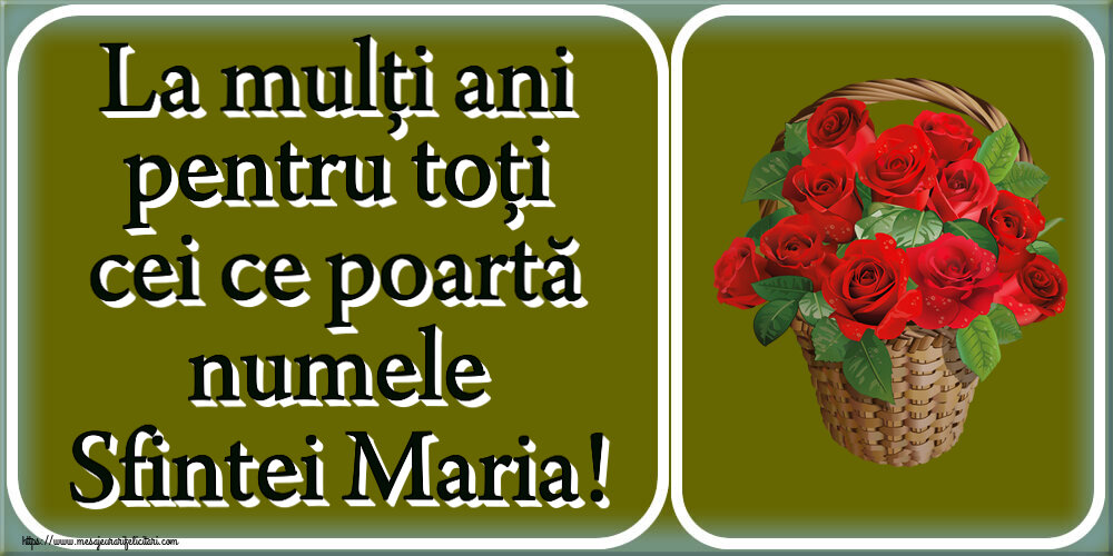 Sfanta Maria Mica La mulți ani pentru toți cei ce poartă numele Sfintei Maria! ~ trandafiri roșii în coș