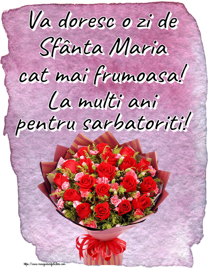 Sfanta Maria Mica Va doresc o zi de Sfânta Maria cat mai frumoasa! La multi ani pentru sarbatoriti! ~ trandafiri roșii și garoafe