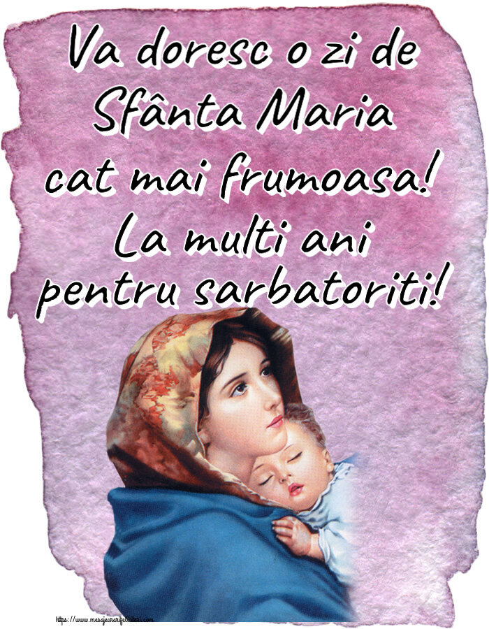 Sfanta Maria Mica Va doresc o zi de Sfânta Maria cat mai frumoasa! La multi ani pentru sarbatoriti!