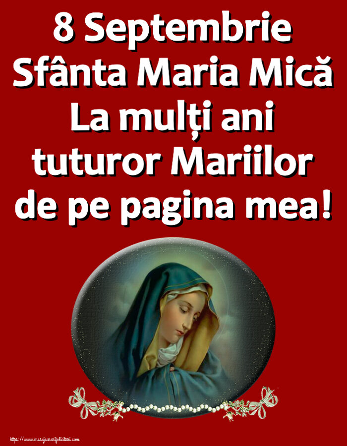 Sfanta Maria Mica 8 Septembrie Sfânta Maria Mică La mulți ani tuturor Mariilor de pe pagina mea!