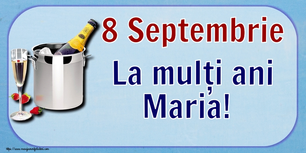 Sfanta Maria Mica 8 Septembrie La mulți ani Maria! ~ șampanie în frapieră și căpșuni