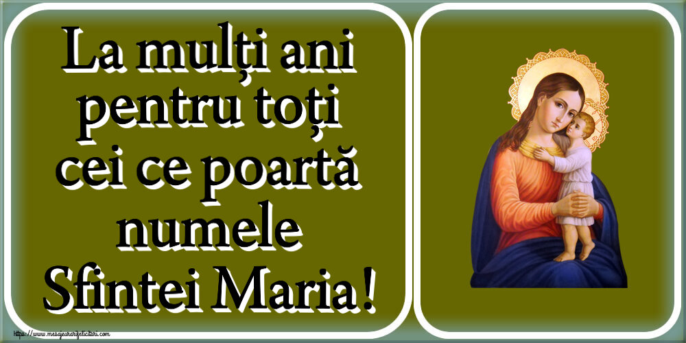 Felicitari de Sfanta Maria Mica - La mulți ani pentru toți cei ce poartă numele Sfintei Maria! - mesajeurarifelicitari.com