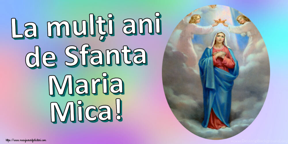 La mulți ani de Sfanta Maria Mica!