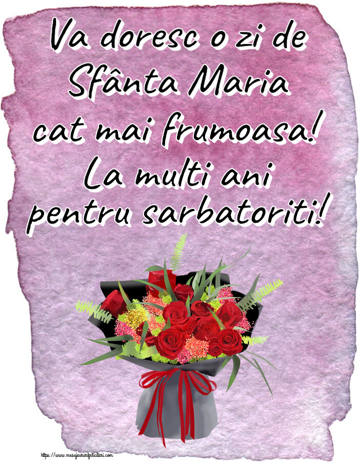 Sfanta Maria Mica Va doresc o zi de Sfânta Maria cat mai frumoasa! La multi ani pentru sarbatoriti! ~ aranjament floral cu trandafiri