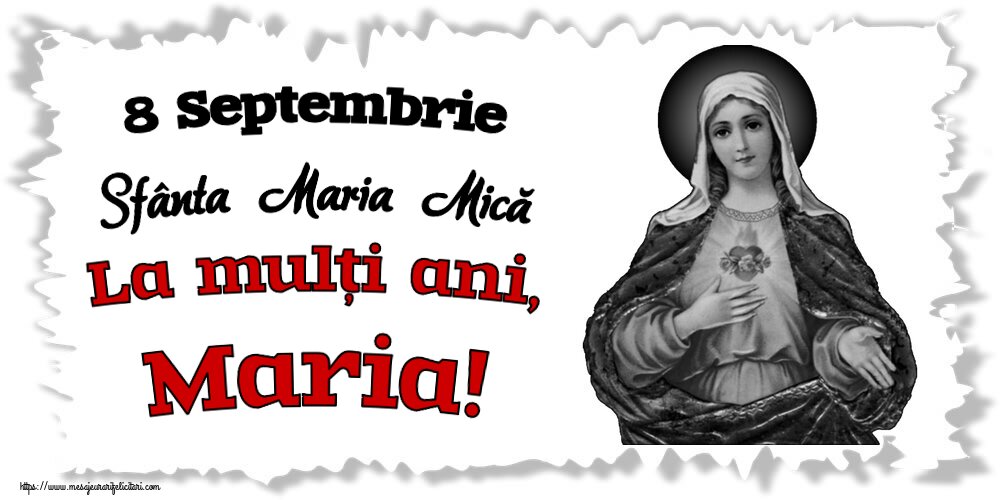 Sfanta Maria Mica 8 Septembrie Sfânta Maria Mică La mulți ani, Maria!