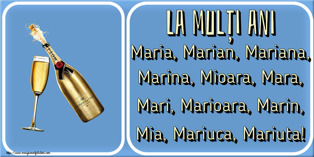 La mulți ani Maria, Marian, Mariana, Marina, Mioara, Mara, Mari, Marioara, Marin, Mia, Mariuca, Mariuta! ~ șampanie cu pahar