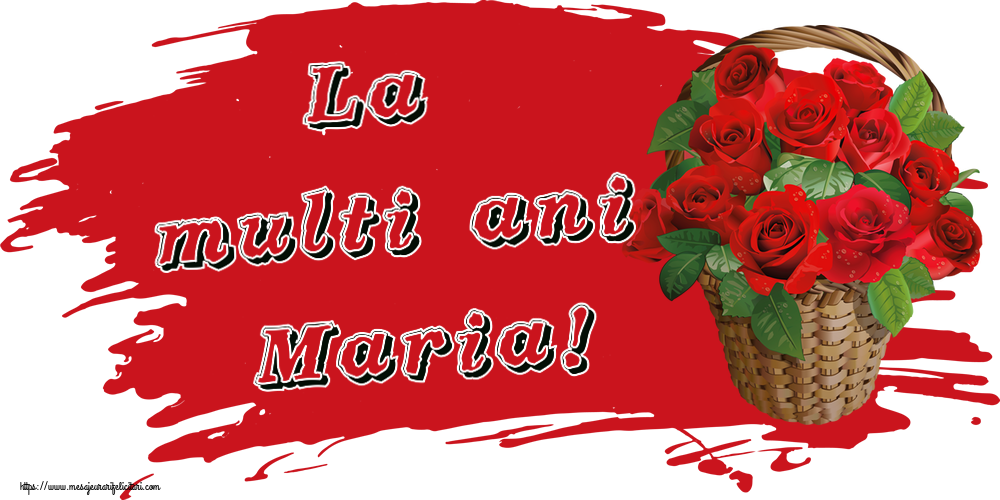 Sfanta Maria Mica La multi ani Maria! ~ trandafiri roșii în coș