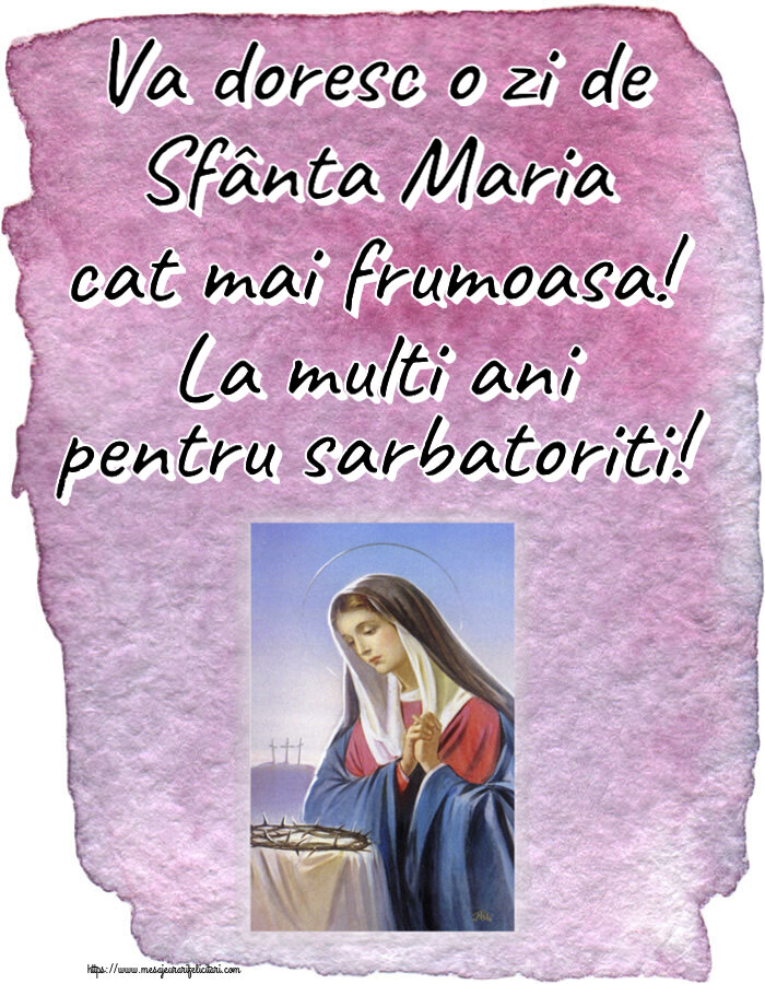 Sfanta Maria Mica Va doresc o zi de Sfânta Maria cat mai frumoasa! La multi ani pentru sarbatoriti!