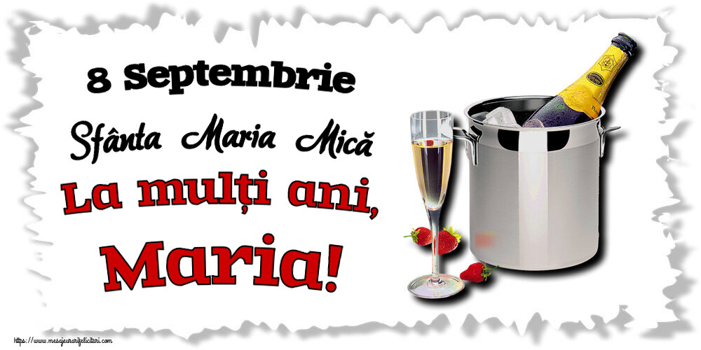 8 Septembrie Sfânta Maria Mică La mulți ani, Maria! ~ șampanie în frapieră și căpșuni