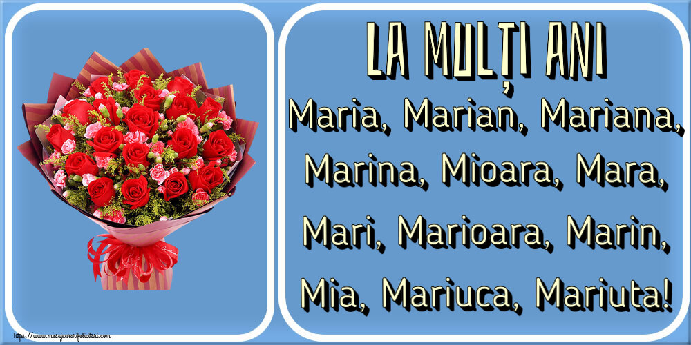 Sfanta Maria Mica La mulți ani Maria, Marian, Mariana, Marina, Mioara, Mara, Mari, Marioara, Marin, Mia, Mariuca, Mariuta! ~ trandafiri roșii și garoafe