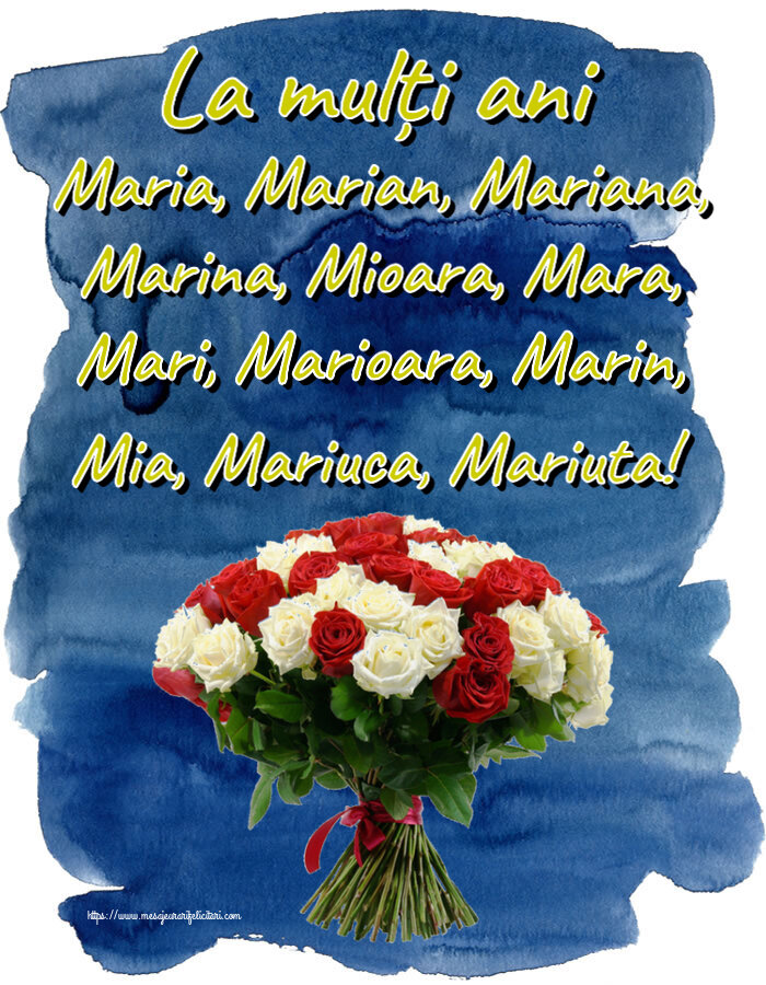 Sfanta Maria Mica La mulți ani Maria, Marian, Mariana, Marina, Mioara, Mara, Mari, Marioara, Marin, Mia, Mariuca, Mariuta! ~ buchet de trandafiri roșii și albi