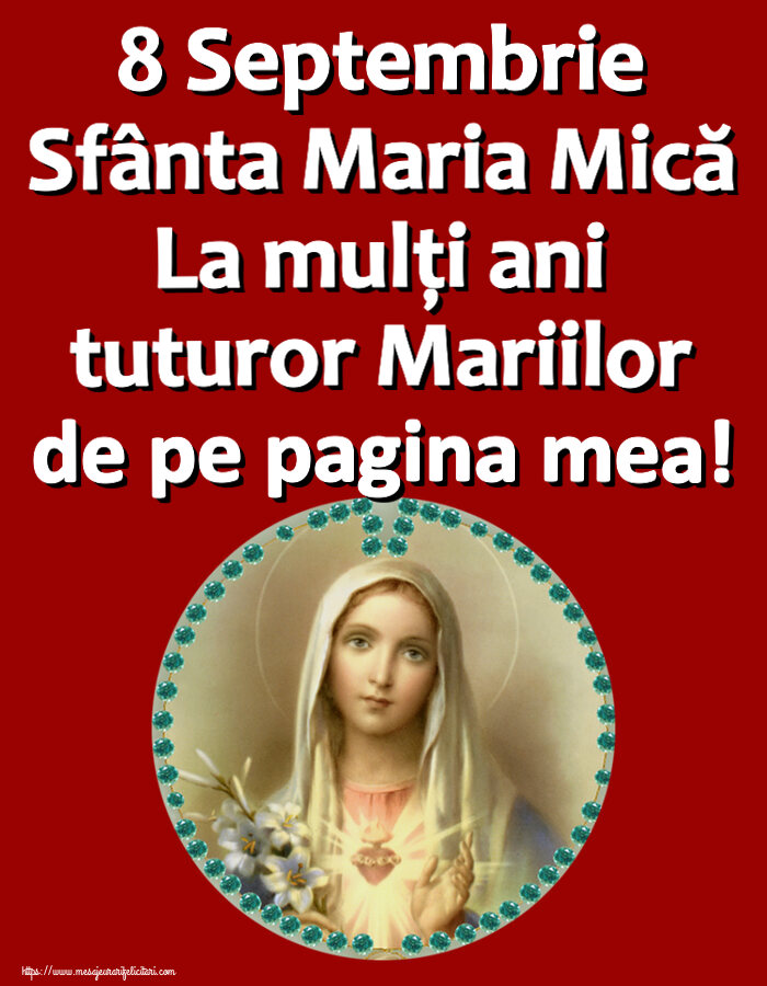 Sfanta Maria Mica 8 Septembrie Sfânta Maria Mică La mulți ani tuturor Mariilor de pe pagina mea!