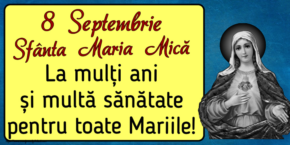 Sfanta Maria Mica 8 Septembrie Sfânta Maria Mică La mulți ani și multă sănătate pentru toate Mariile!