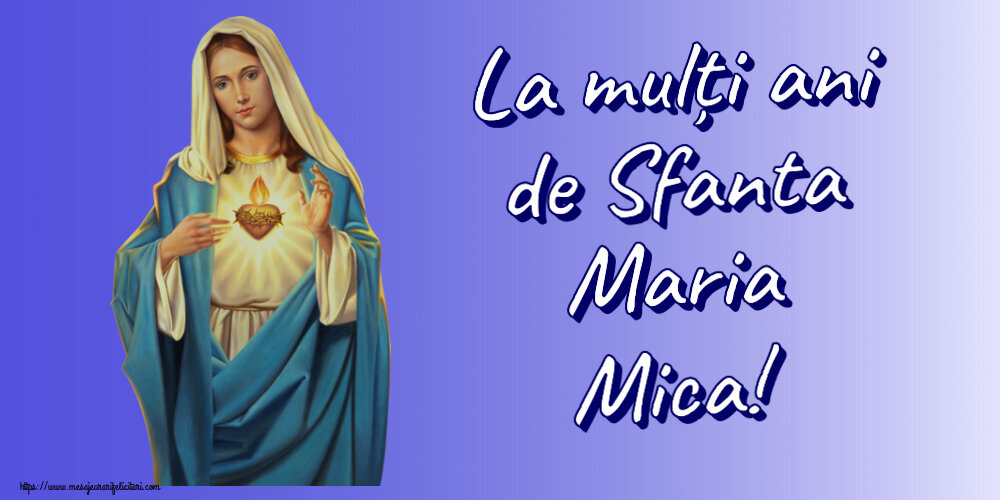 Sfanta Maria Mica La mulți ani de Sfanta Maria Mica!