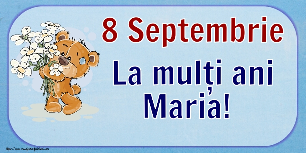 Felicitari de Sfanta Maria Mica - 8 Septembrie La mulți ani Maria! ~ ursulet cu flori - mesajeurarifelicitari.com