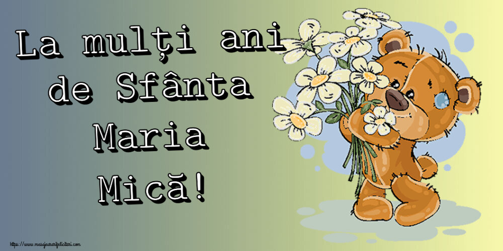 Sfanta Maria Mica La mulți ani de Sfânta Maria Mică! ~ ursulet cu flori