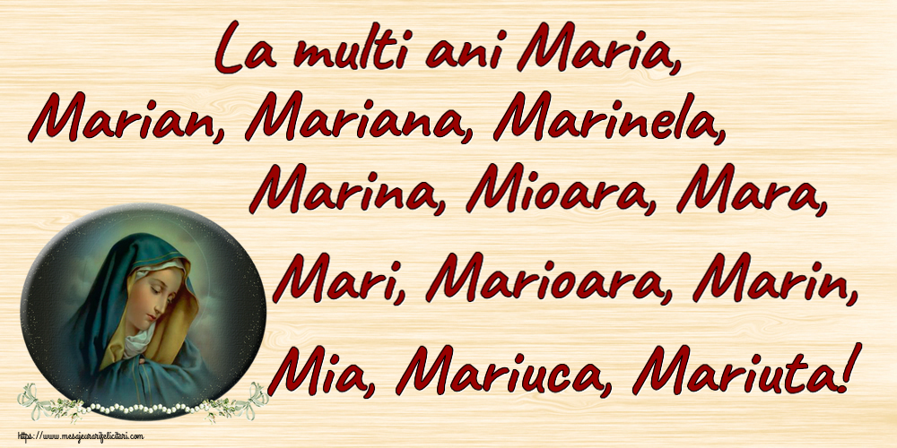 Sfanta Maria Mica La multi ani Maria, Marian, Mariana, Marinela, Marina, Mioara, Mara, Mari, Marioara, Marin, Mia, Mariuca, Mariuta!