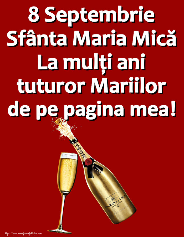 8 Septembrie Sfânta Maria Mică La mulți ani tuturor Mariilor de pe pagina mea! ~ șampanie cu pahar
