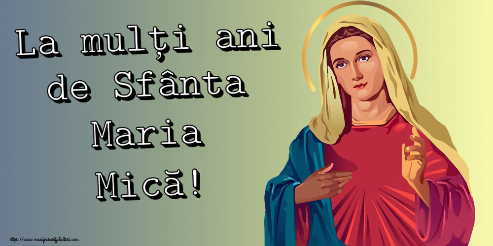 La mulți ani de Sfânta Maria Mică!
