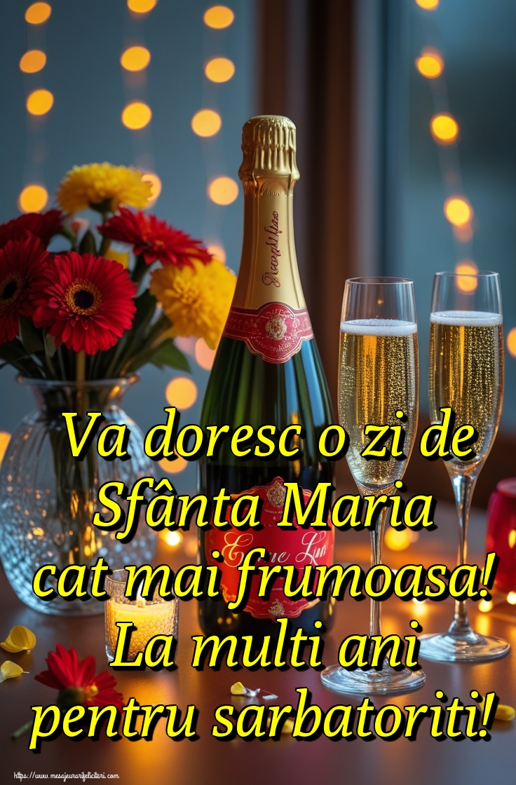 Va doresc o zi de Sfânta Maria cat mai frumoasa! La multi ani pentru sarbatoriti!