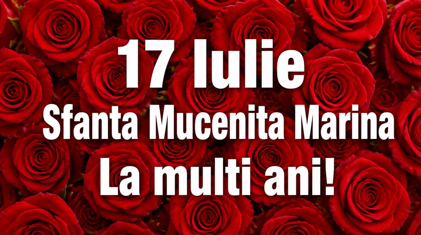17 Iulie Sfanta Mucenita Marina La multi ani!