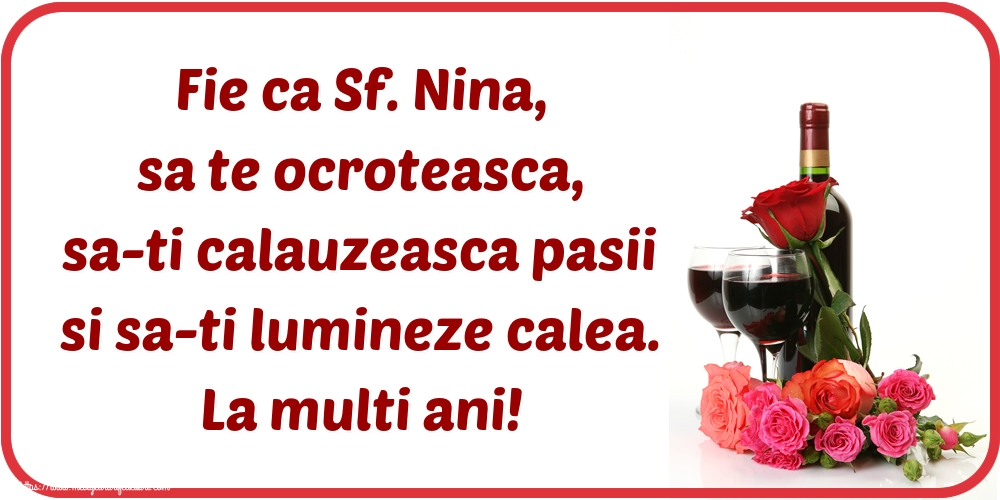 Fie ca Sf. Nina, sa te ocroteasca, sa-ti calauzeasca pasii si sa-ti lumineze calea. La multi ani!
