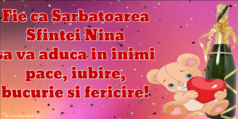Fie ca Sarbatoarea Sfintei Nina sa va aduca in inimi pace, iubire, bucurie si fericire!