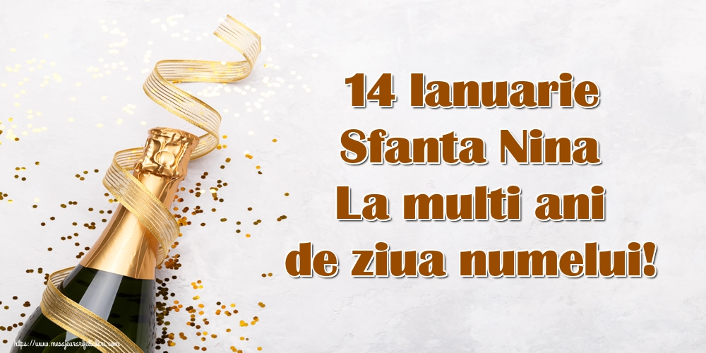 14 Ianuarie Sfanta Nina La multi ani de ziua numelui!
