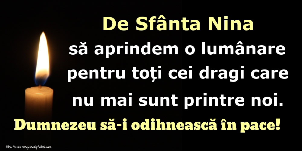 De Sfânta Nina să aprindem o lumânare pentru toți cei dragi care nu mai sunt printre noi. Dumnezeu să-i odihnească în pace!