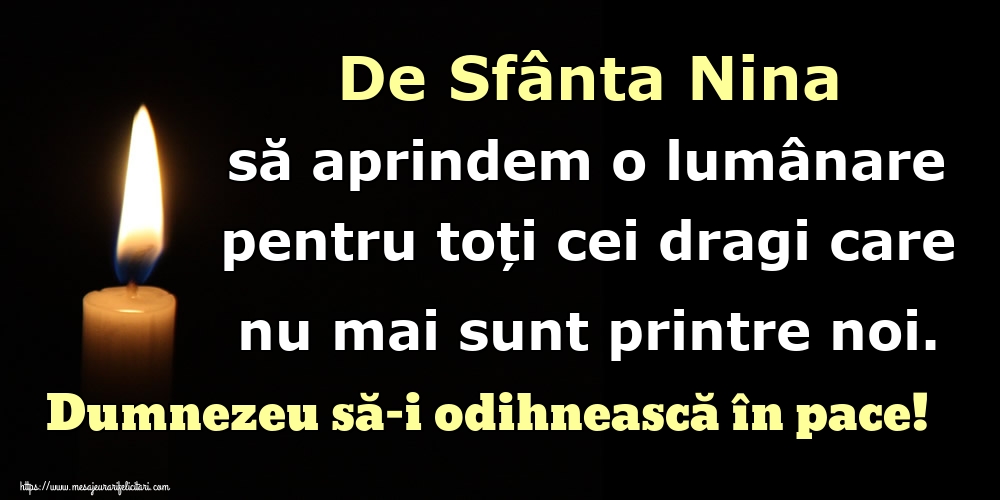 Felicitari de Sfanta Nina - De Sfânta Nina să aprindem o lumânare pentru toți cei dragi care nu mai sunt printre noi. Dumnezeu să-i odihnească în pace! - mesajeurarifelicitari.com