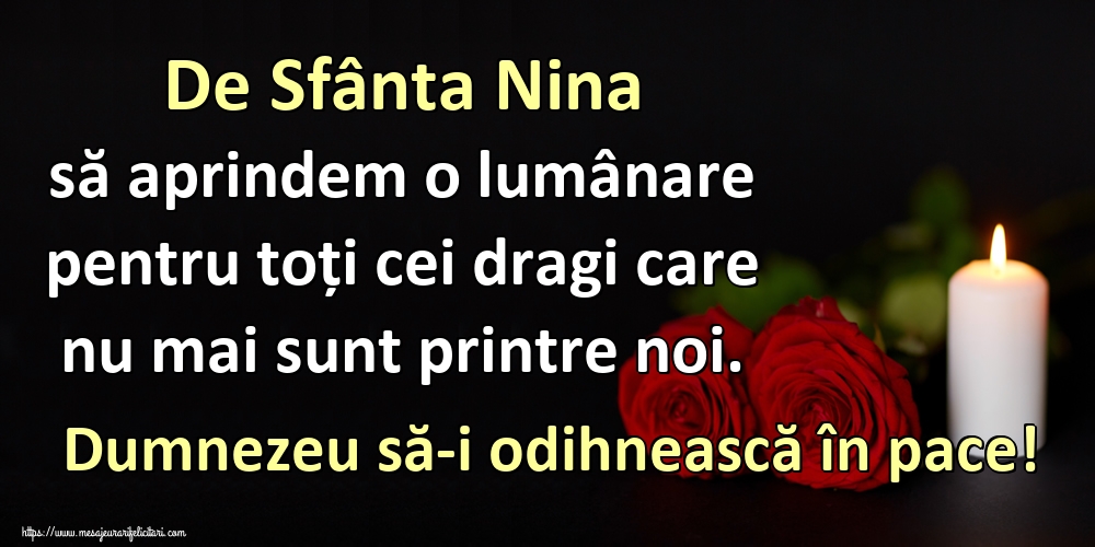 De Sfânta Nina să aprindem o lumânare pentru toți cei dragi care nu mai sunt printre noi. Dumnezeu să-i odihnească în pace!