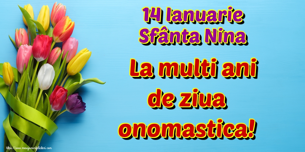 14 Ianuarie Sfânta Nina La multi ani de ziua onomastica!