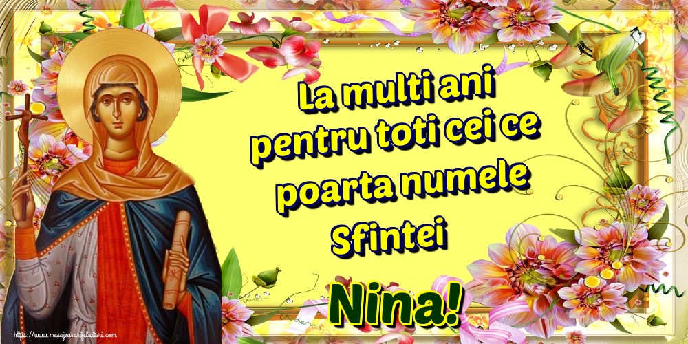 La multi ani pentru toti cei ce poarta numele Sfintei Nina!