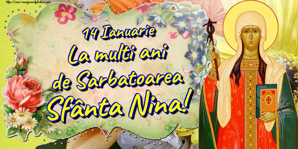 Felicitari de Sfanta Nina - 14 Ianuarie La multi ani de Sarbatoarea Sfânta Nina! - mesajeurarifelicitari.com