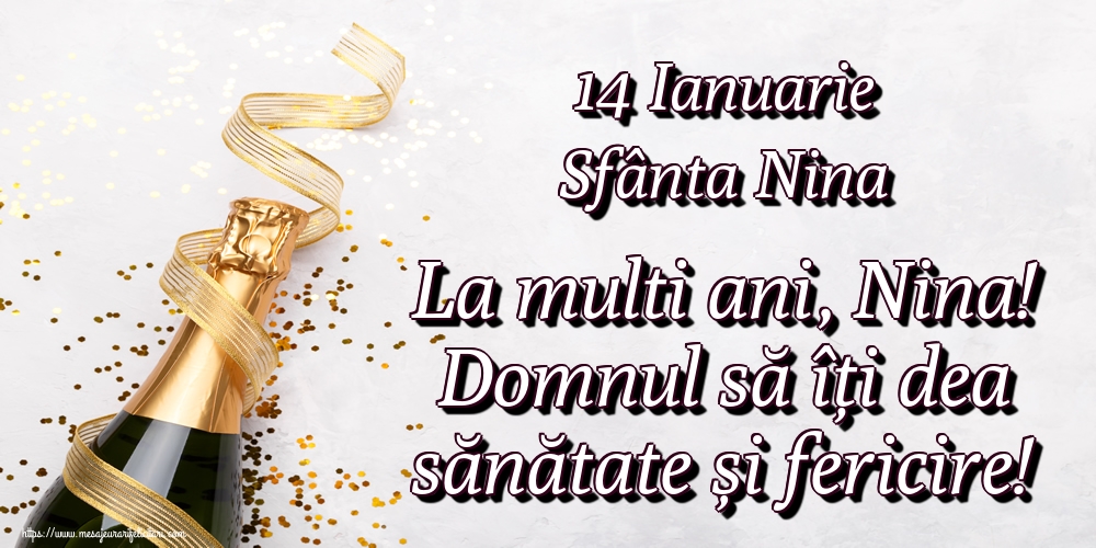 14 Ianuarie Sfânta Nina La multi ani, Nina! Domnul să îți dea sănătate și fericire!