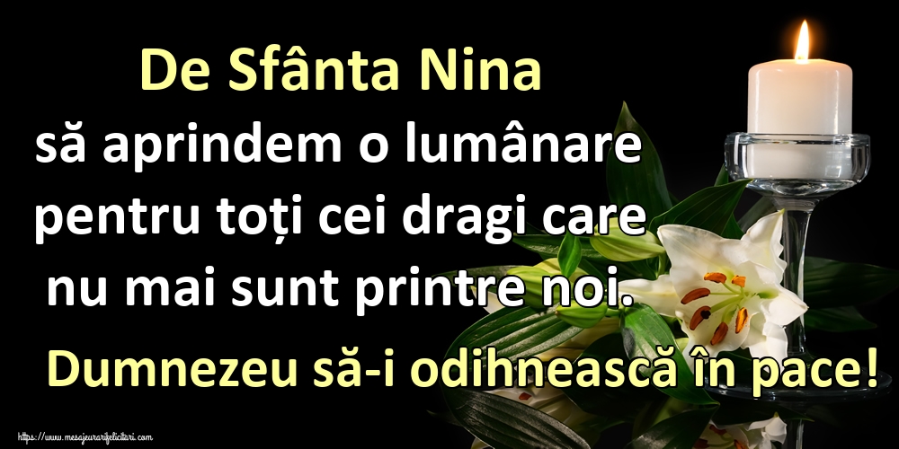 De Sfânta Nina să aprindem o lumânare pentru toți cei dragi care nu mai sunt printre noi. Dumnezeu să-i odihnească în pace!