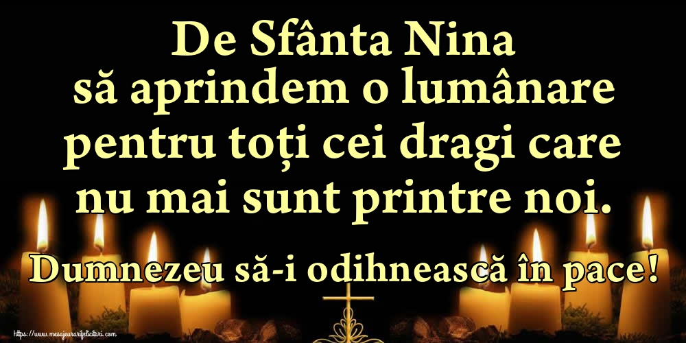De Sfânta Nina să aprindem o lumânare pentru toți cei dragi care nu mai sunt printre noi. Dumnezeu să-i odihnească în pace!