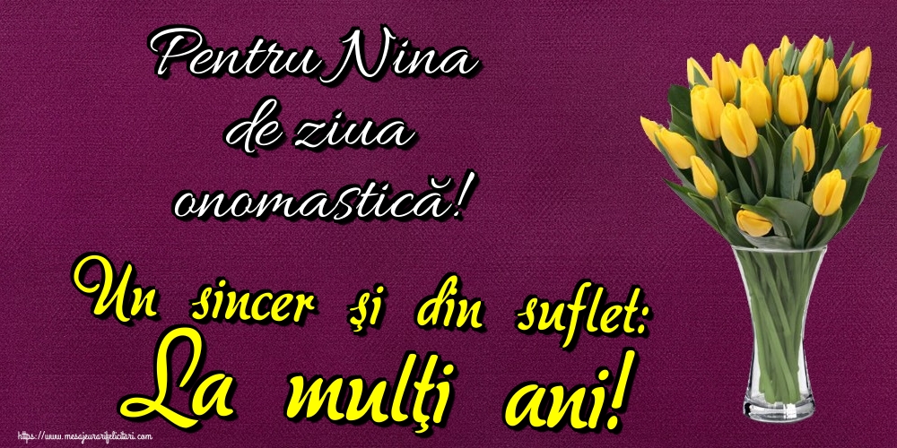 Felicitari de Sfanta Nina - Pentru Nina de ziua onomastică! Un sincer şi din suflet: La mulţi ani! - mesajeurarifelicitari.com