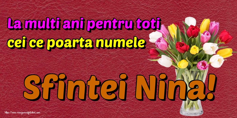 Felicitari de Sfanta Nina - La multi ani pentru toti cei ce poarta numele Sfintei Nina! - mesajeurarifelicitari.com
