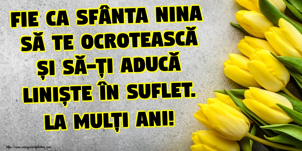 Fie ca Sfânta Nina să te ocrotească și să-ți aducă liniște în suflet. La mulți ani!