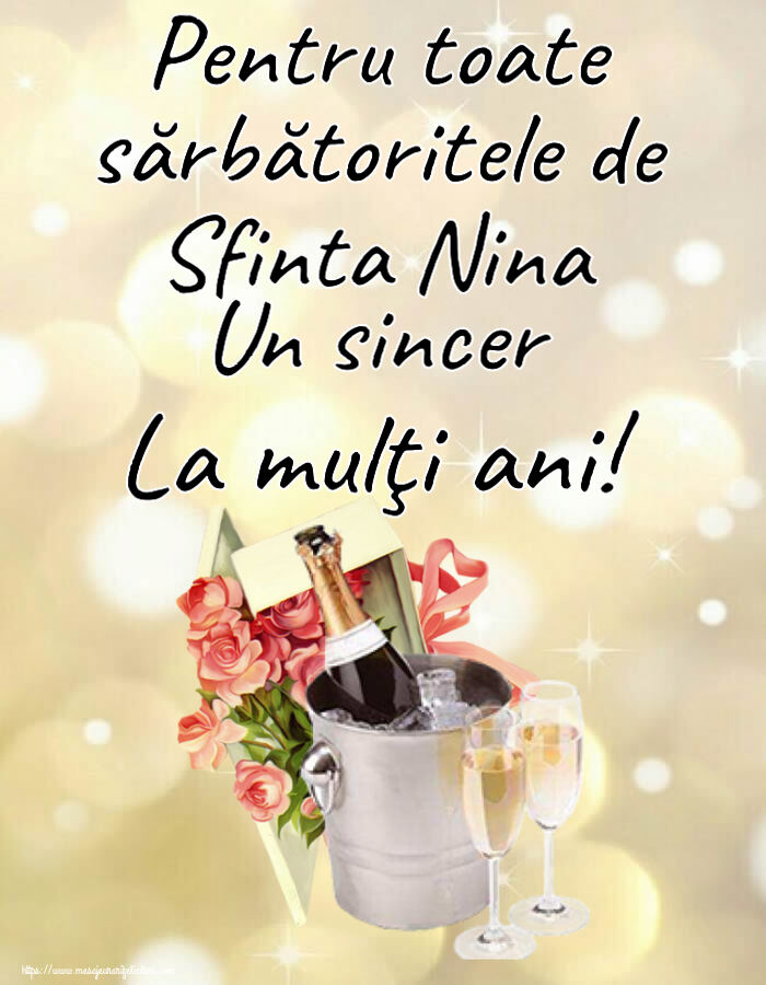 Pentru toate sărbătoritele de Sfinta Nina Un sincer La mulţi ani!