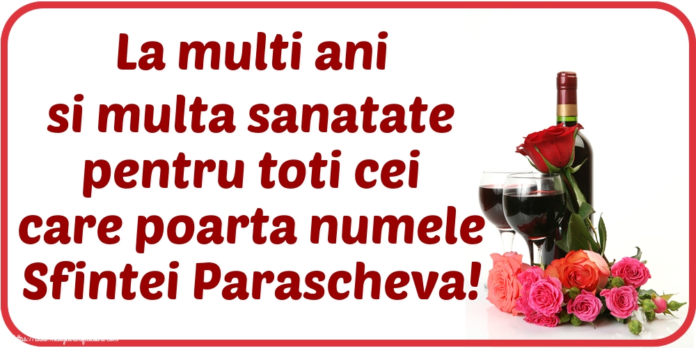 Felicitari de Sfanta Parascheva - La multi ani si multa sanatate pentru toti cei care poarta numele Sfintei Parascheva! - mesajeurarifelicitari.com