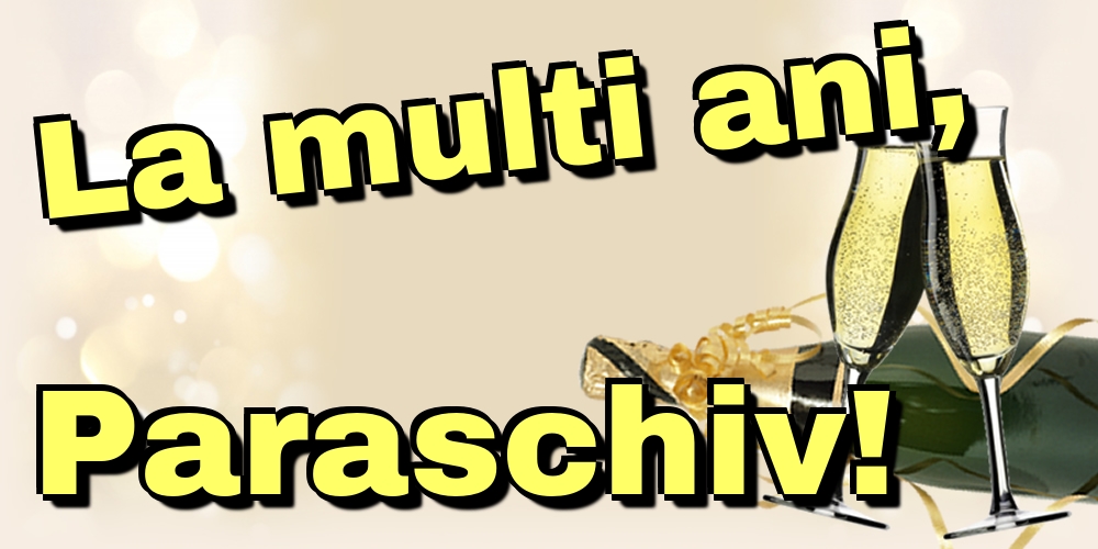 La multi ani, Paraschiv!