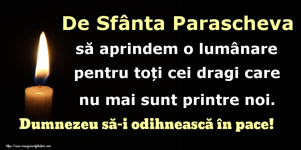 De Sfânta Parascheva să aprindem o lumânare pentru toți cei dragi care nu mai sunt printre noi. Dumnezeu să-i odihnească în pace!
