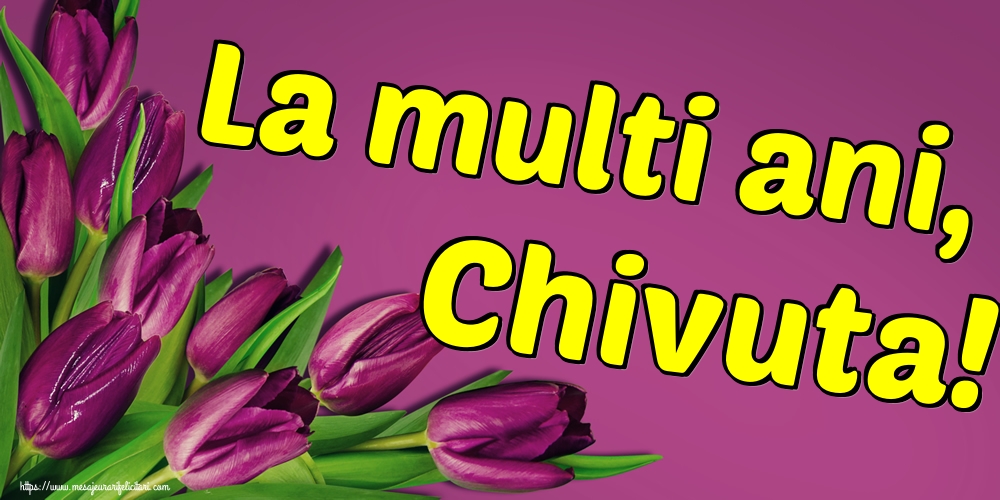 La multi ani, Chivuta!