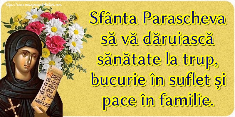Sfânta Parascheva să vă dăruiască sănătate la trup, bucurie în suflet și pace în familie.