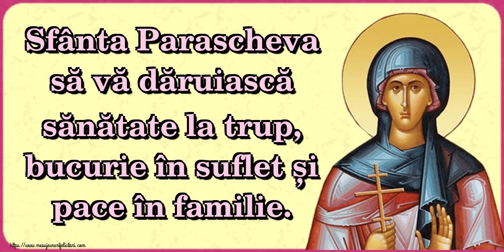 Sfânta Parascheva să vă dăruiască sănătate la trup, bucurie în suflet și pace în familie.