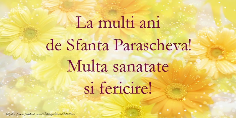 Felicitari de Sfanta Parascheva - La multi ani de Sfanta Parascheva! Multa sanatate si fericire! - mesajeurarifelicitari.com