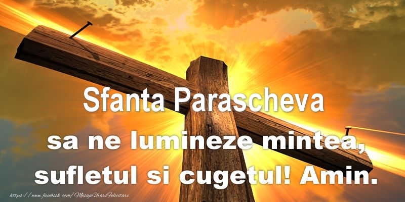 Sfanta Parascheva sa ne lumineze mintea, sufletul si cugetul! Amin.