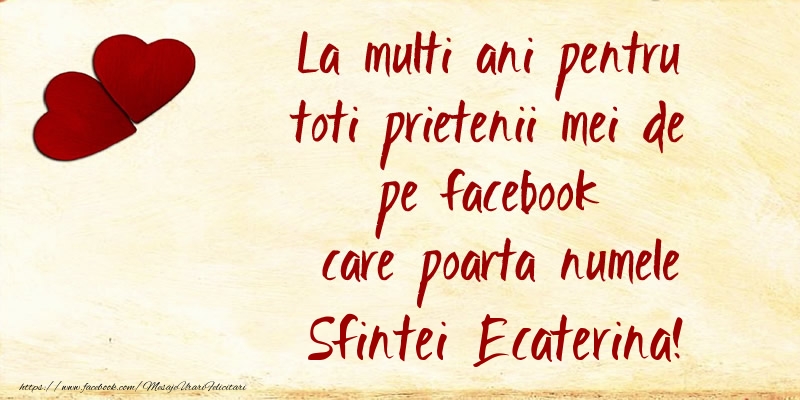 La multi ani pentru toti prietenii mei de pe facebook care poarta numele Sfintei Ecaterina!